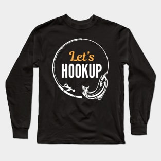 Let's hook up and fish Long Sleeve T-Shirt